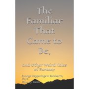 Strange Happenings in Kandverro, a Weird The Familiar That Came to Be and Other Weird Tales of Fantasy Strange Happenings in Kandverro, Volume 3., Book 3, Paperback