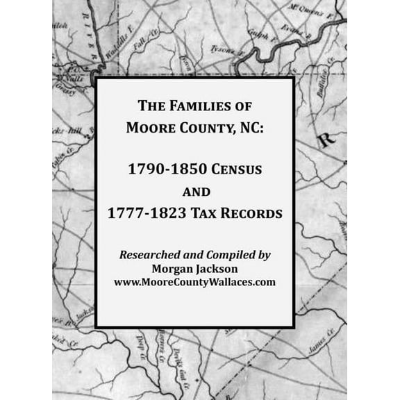 The Families of Moore County, NC: 1790-1850 Census and 1777-1823 Tax Records, (Hardcover)