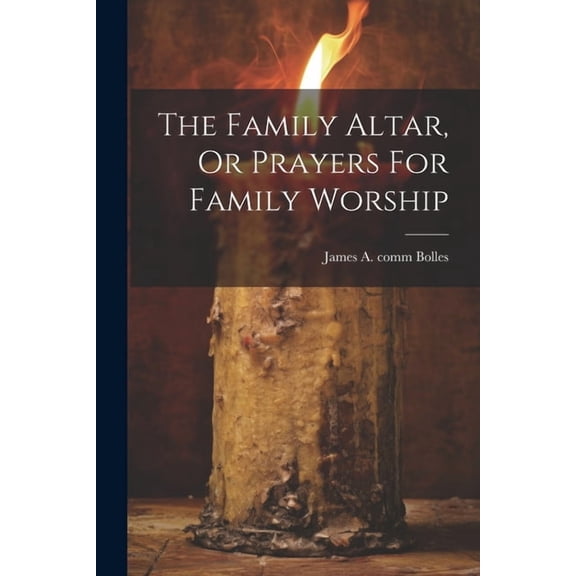 The Family Altar, Or Prayers For Family Worship (Paperback)