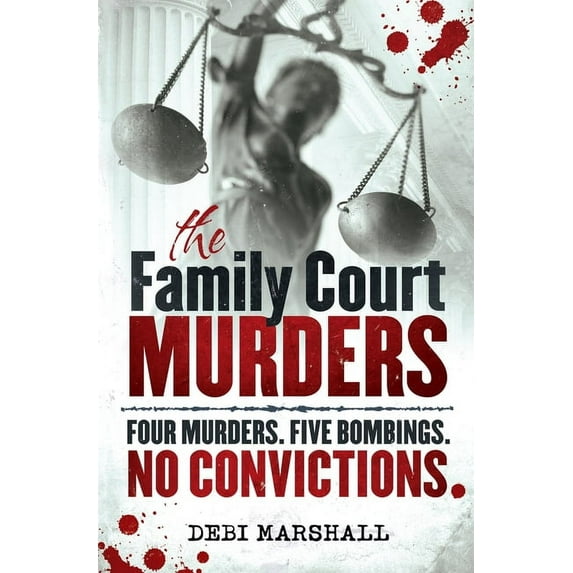 The Family Court Murders : Four Murders. Five Bombings. No Convictions. (Paperback)