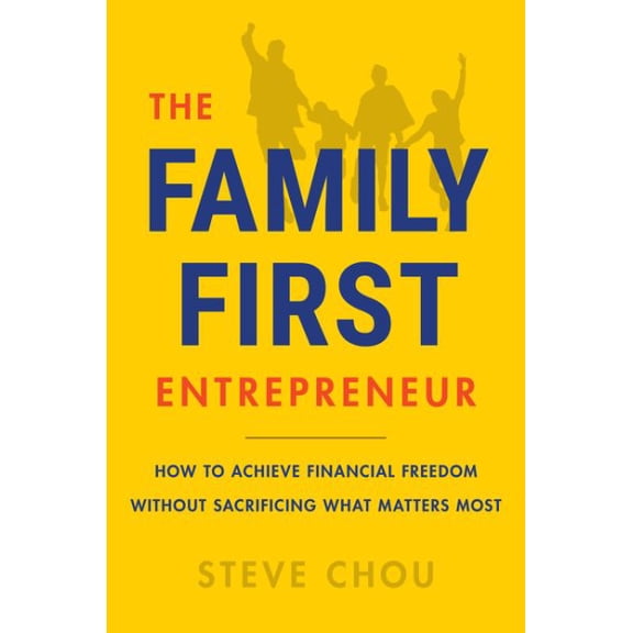 Pre-Owned The Family-First Entrepreneur: How to Achieve Financial Freedom Without Sacrificing What Matters Most (Hardcover) 0063267152 9780063267152