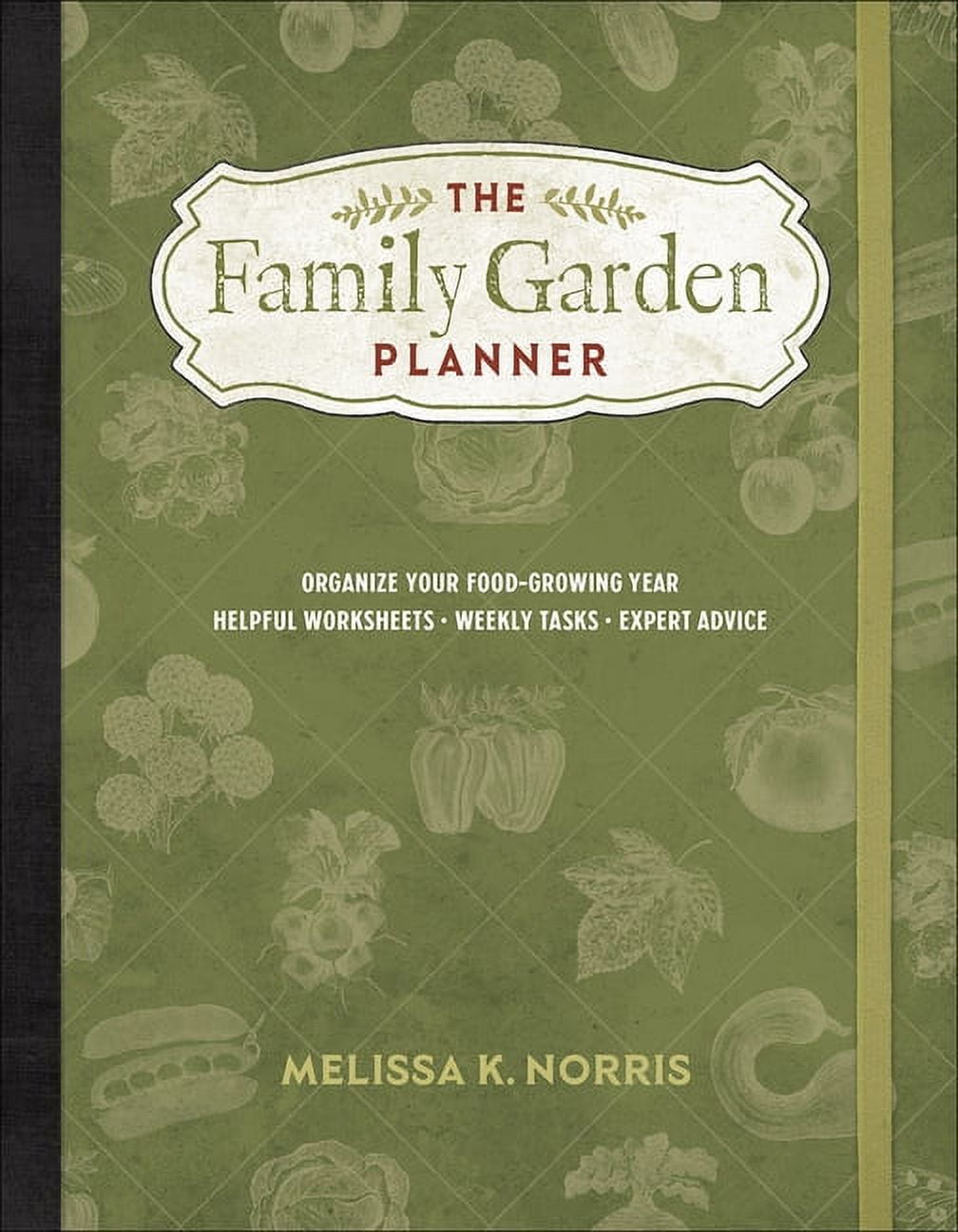 The Family Garden Planner: Organize Your Food-Growing Year -Helpful Worksheets -Weekly Tasks -Expert Advice, (Paperback)