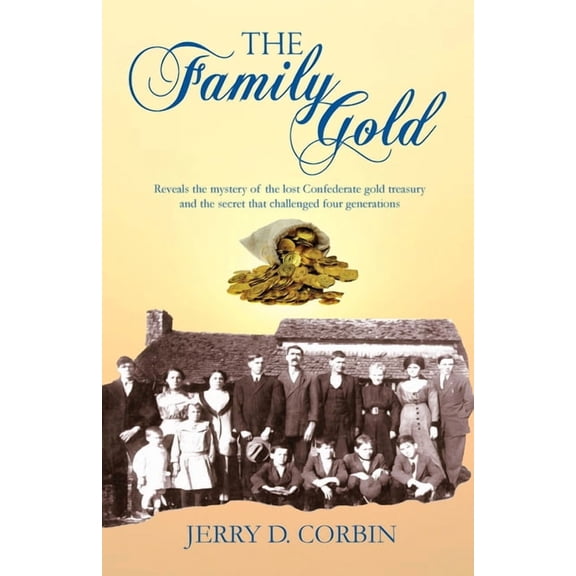 The Family Gold: Reveals the mystery of the lost Confederate gold treasury and the secret that challenged four generatio, (Paperback)