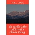 thumbnail image 1 of The Family Guide to Disruptive Climate Change, (Paperback), 1 of 1