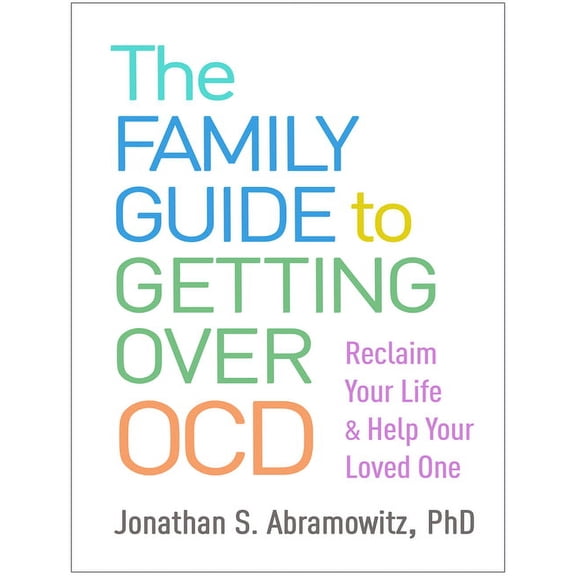 The Family Guide to Getting Over Ocd: Reclaim Your Life and Help Your Loved One, (Paperback)