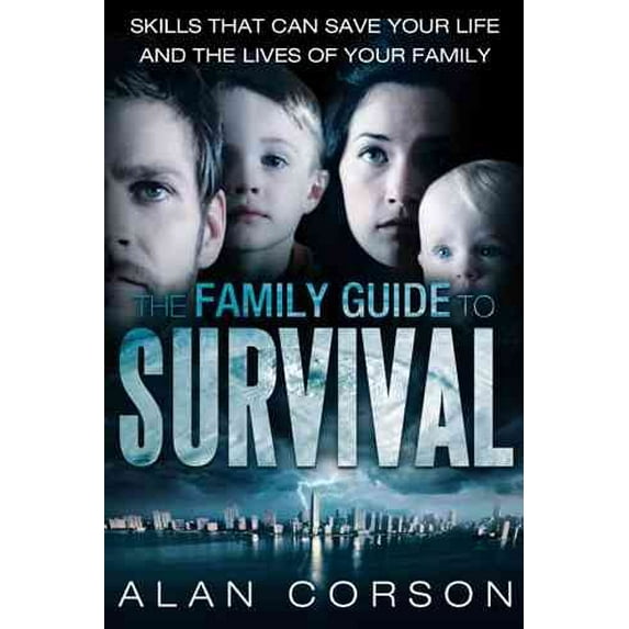 The Family Guide to Survival Skills That Can Save Your Life and the Lives of Your Family (Paperback) by Alan Corson