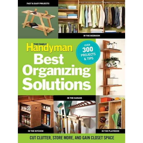 Pre-Owned The Family Handyman Best Organizing Solutions: Cut Clutter, Store More, and Gain Closet Space (Paperback) 1606521705 9781606521700