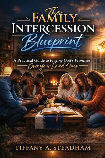 The Family Intercession Blueprint: A Practical Guide to Praying God's Promises Over Your Loved Ones, (Paperback)