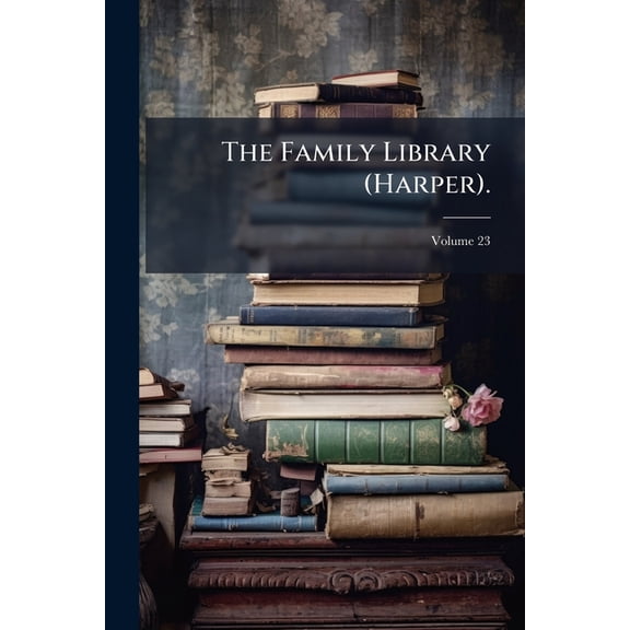 The Family Library (Harper)., Volume 23 (Paperback)