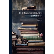 The Family Library Harper., Volume 23 Paperback