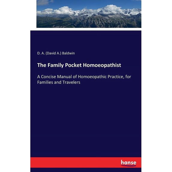 The Family Pocket Homoeopathist: A Concise Manual of Homoeopathic Practice, for Families and Travelers, (Paperback)