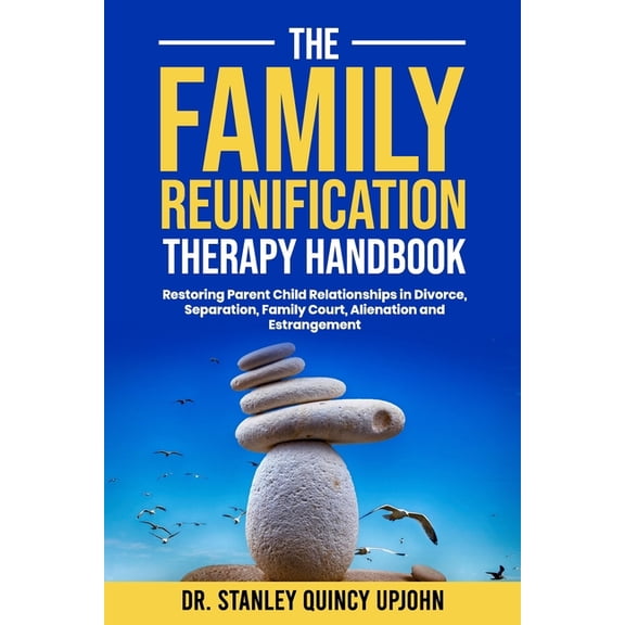The Family Reunification Therapy Handbook: Restoring Parent Child Relationships in Divorce, Separation, Family Court, Al, (Paperback)