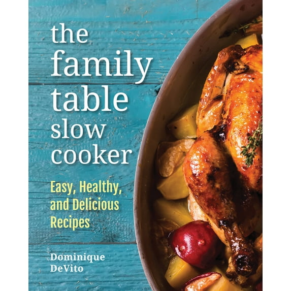 The Family Table Slow Cooker : Easy, healthy and delicious recipes for every day (Hardcover)