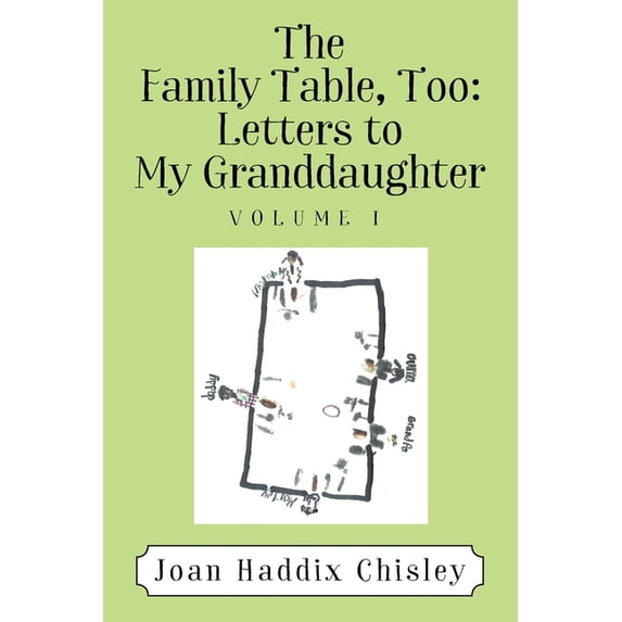 The Family Table, Too: Letters to My Granddaughter: Volume I, (Paperback)