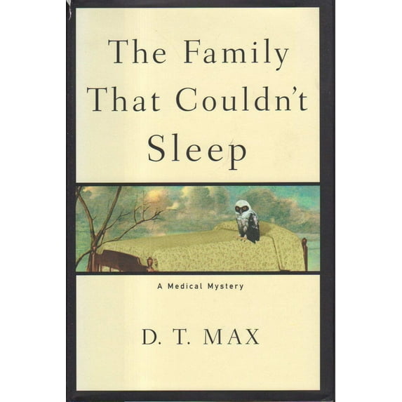 The Family That Couldn't Sleep: A Medical Mystery (Hardcover) by D T Max