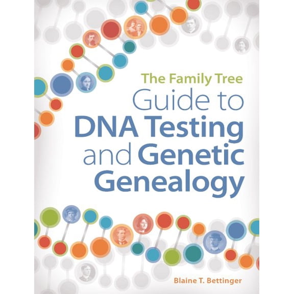 The Family Tree Guide to DNA Testing and Genetic Genealogy