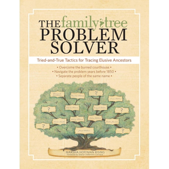The Family Tree Problem Solver: Tried-and-True Tactics for Tracing Elusive Ancestors
