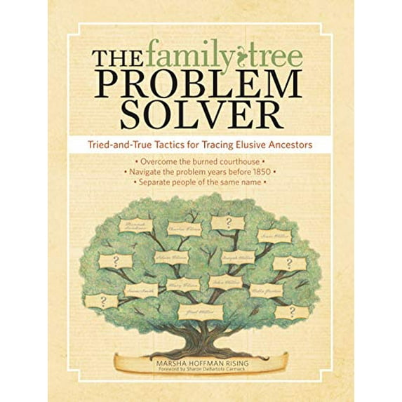 Pre-Owned The Family Tree Problem Solver: Tried-And-True Tactics for Tracing Elusive Ancestors (Paperback) 1440311935 9781440311932