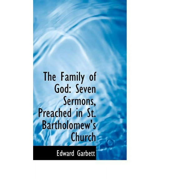 The Family of God : Seven Sermons, Preached in St. Bartholomew's Church (Hardcover)
