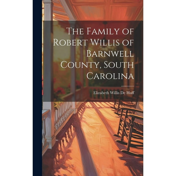 The Family of Robert Willis of Barnwell County, South Carolina, (Hardcover)