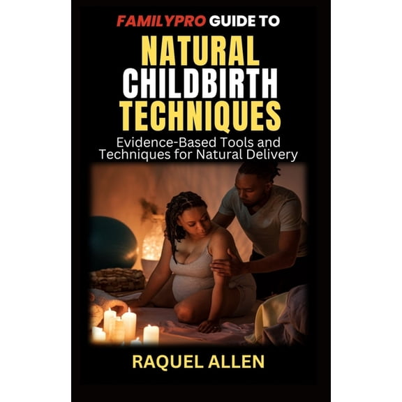 The Familypro Familypro Guide To Natural Childbirth Techniques: Evidence-Based Tools and Techniques for Natural Delivery, Book 1, (Paperback)