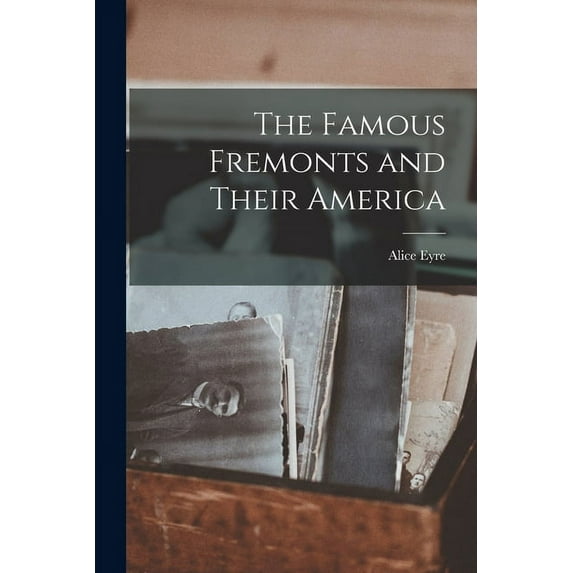 The Famous Fremonts and Their America, (Paperback)