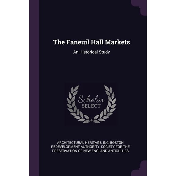 The Faneuil Hall Markets : An Historical Study (Paperback)