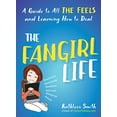 thumbnail image 1 of Pre-Owned The Fangirl Life: A Guide to All the Feels and Learning How to Deal (Paperback) 1101983698 9781101983690, 1 of 1