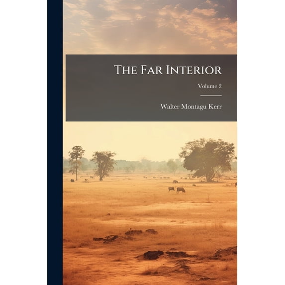 The Far Interior : A Narrative of Travel and Adventure from the Cape of Good Hope Across the Zambesi to the Lake Regions of Central Africa, Volume 2