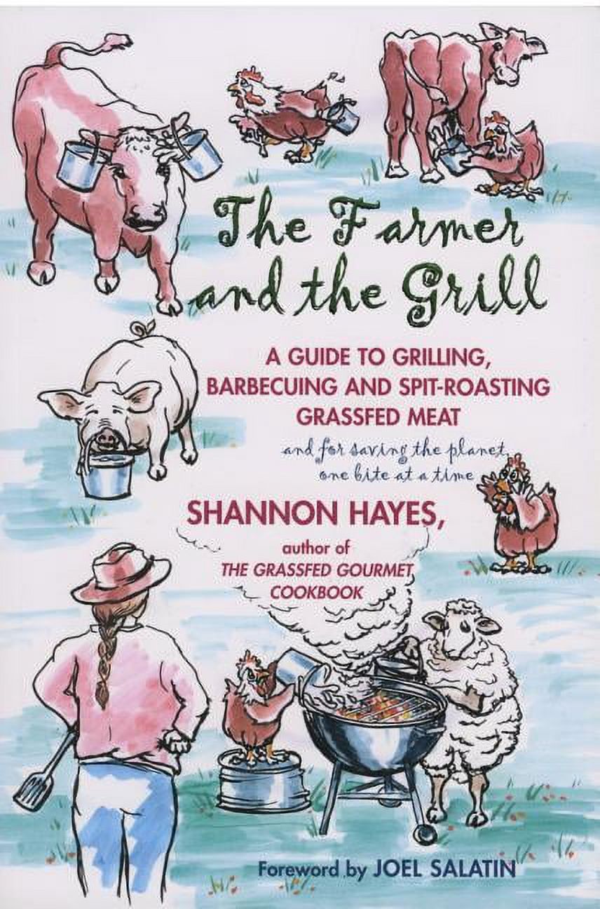The Farmer and the Grill : A Guide to Grilling, Barbecuing and Spit-Roasting Grassfed Meat... and for Saving the Planet, One Bite at a Time. (Paperback) - image 1 of 1