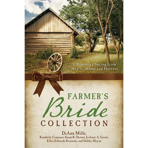 The Farmer's Bride Collection : 6 Romances Spring from Hearts, Home, and Harvest