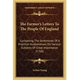 thumbnail image 1 of The Farmer's Letters To The People Of England : Containing The Sentiments Of A Practical Husbandman, On Various Subjects Of Great Importance (1768) (Paperback), 1 of 1