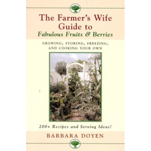 Pre-Owned The Farmer's Wife Guide to Fabulous Fruits and Berries: Growing, Storing, Freezing, and Cooking Your Own Fruits and Berries (Hardcover) 0871319756 9780871319753