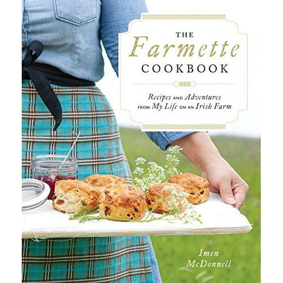 Pre-Owned The Farmette Cookbook: Recipes and Adventures from My Life on an Irish Farm (Hardcover) 1611802040 9781611802047