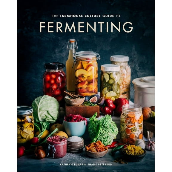 The Farmhouse Culture Guide to Fermenting: Crafting Live-Cultured Foods and Drinks with 100 Recipes from Kimchi to Kombu, (Hardcover)