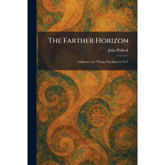 The Farther Horizon: Addresses on "Things Not Seen as Yet", (Paperback)