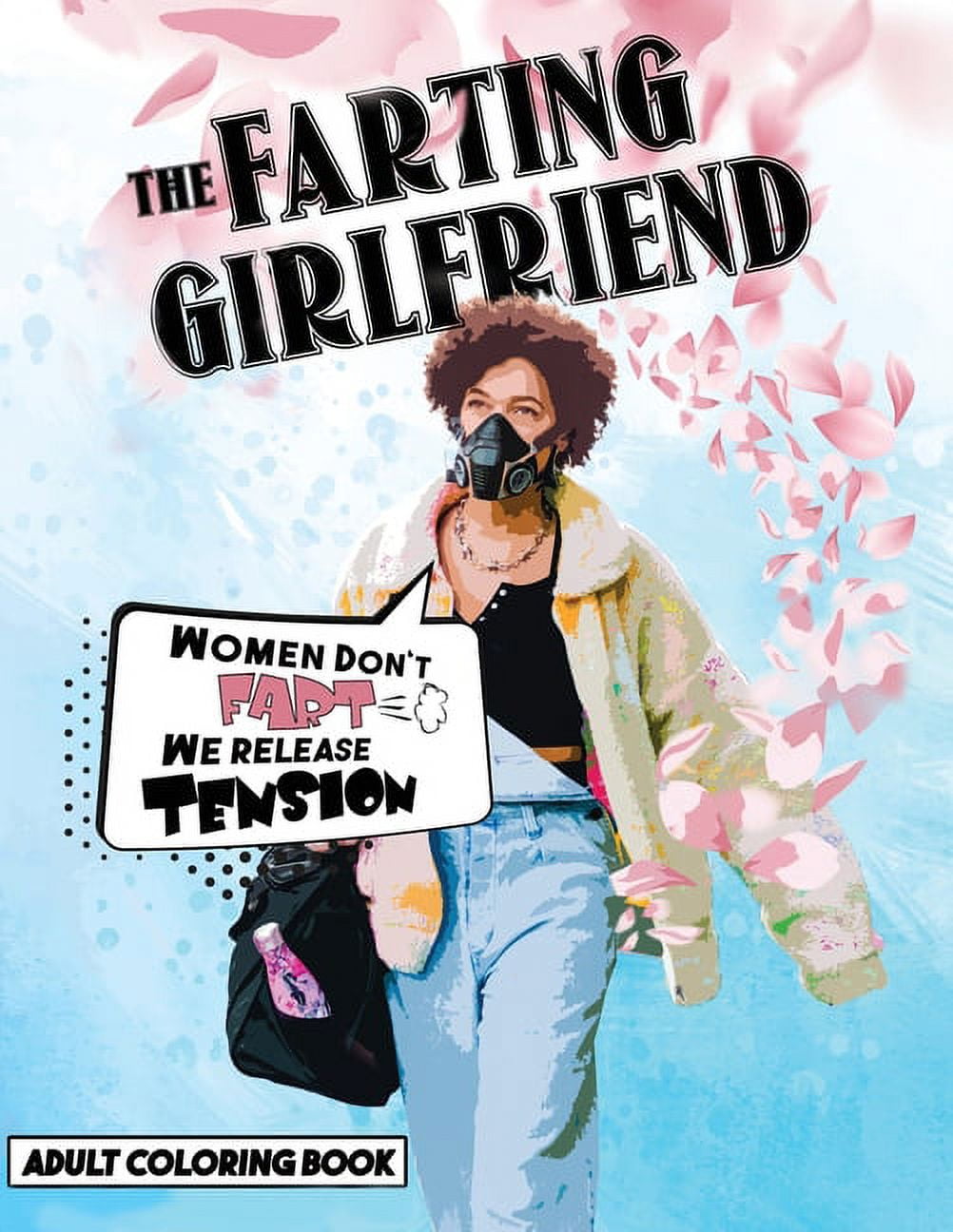 The Farting Gilfriend: Women Don't Fart. We Release Tension., (Paperback)