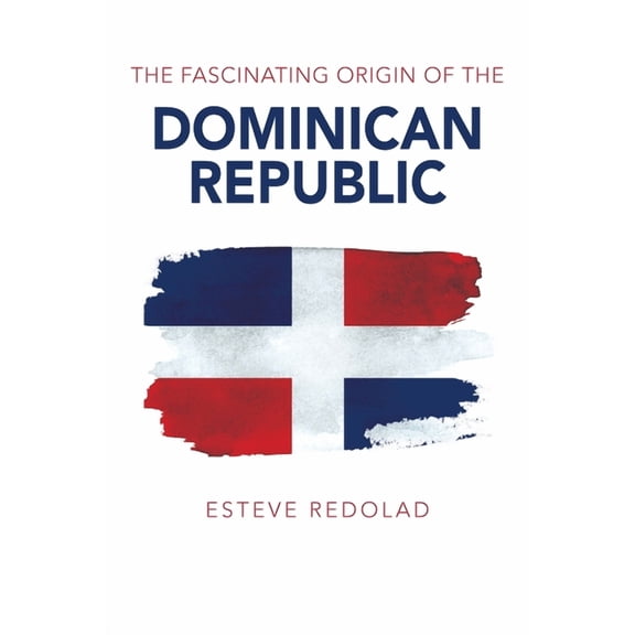 The Fascinating Origin of the Dominican Republic (Paperback)