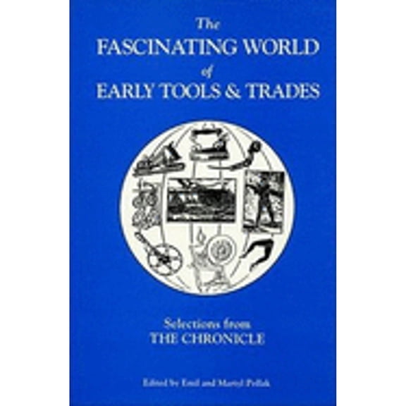 Pre-Owned The Fascinating World of Early Tools and Trades: Selections from the Chronicle (Hardcover) 187933500X 9781879335004
