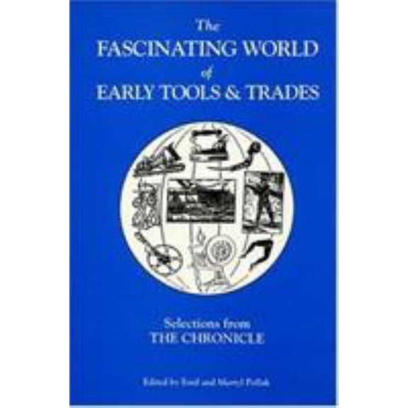 Pre-Owned The Fascinating World of Early Tools and Trades : Selections from the Chronicle (Hardcover)