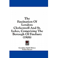 thumbnail image 1 of The Fascination of London : Clerkenwell and St. Lukes, Comprising the Borough of Finsbury (1906) (Paperback), 1 of 1