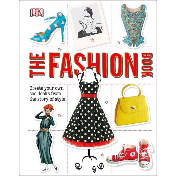 The Fashion Book: Create Your Own Cool Looks from the Story of Style, (Hardcover)