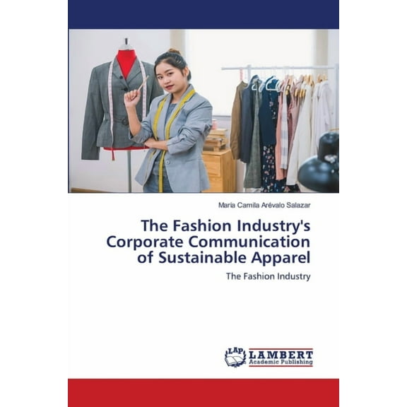 The Fashion Industry's Corporate Communication of Sustainable Apparel (Paperback)