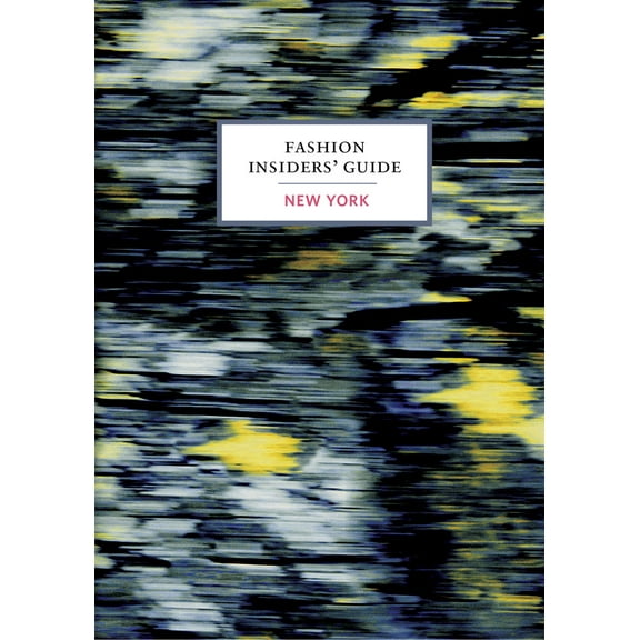 The Fashion Insiders' Guide to New York (Hardcover)