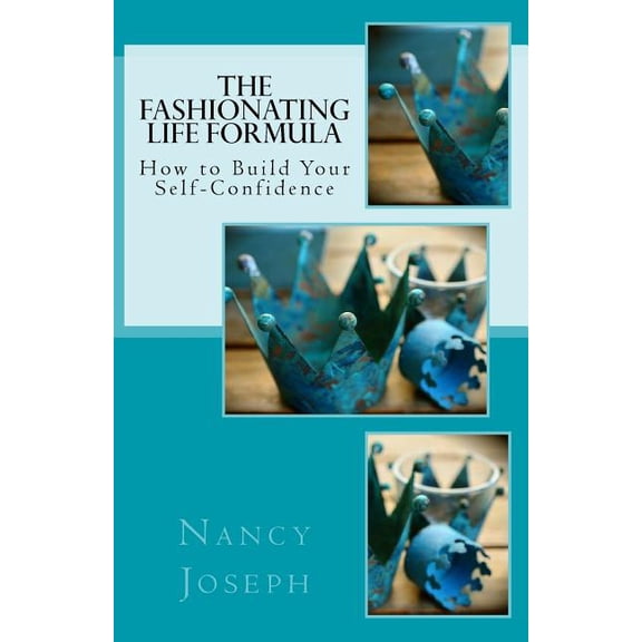 The Fashionating Life Formula: How to Build Your Self-Confidence Paperback Nancy Joseph