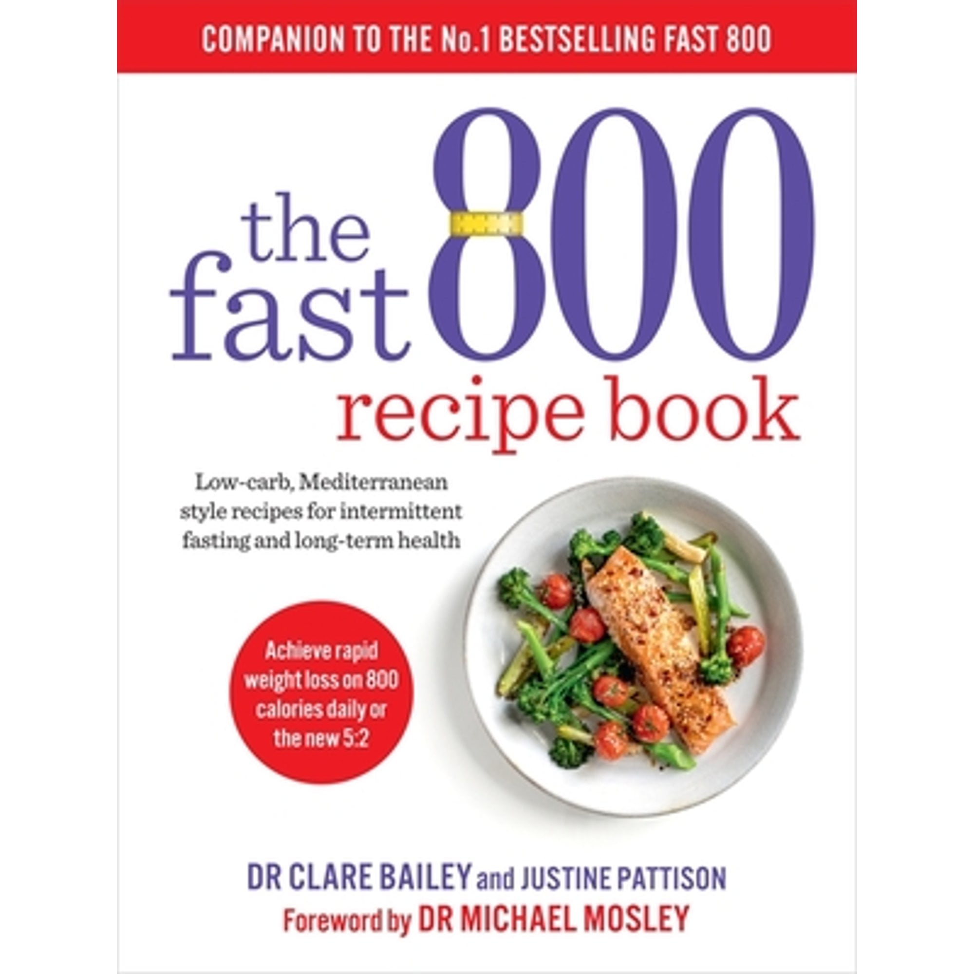 Pre-Owned The Fast 800 Recipe Book: Low-carb, Mediterranean style recipes for intermittent fasting and long (Paperback) by Dr Clare Bailey, Dr Michael Mosley