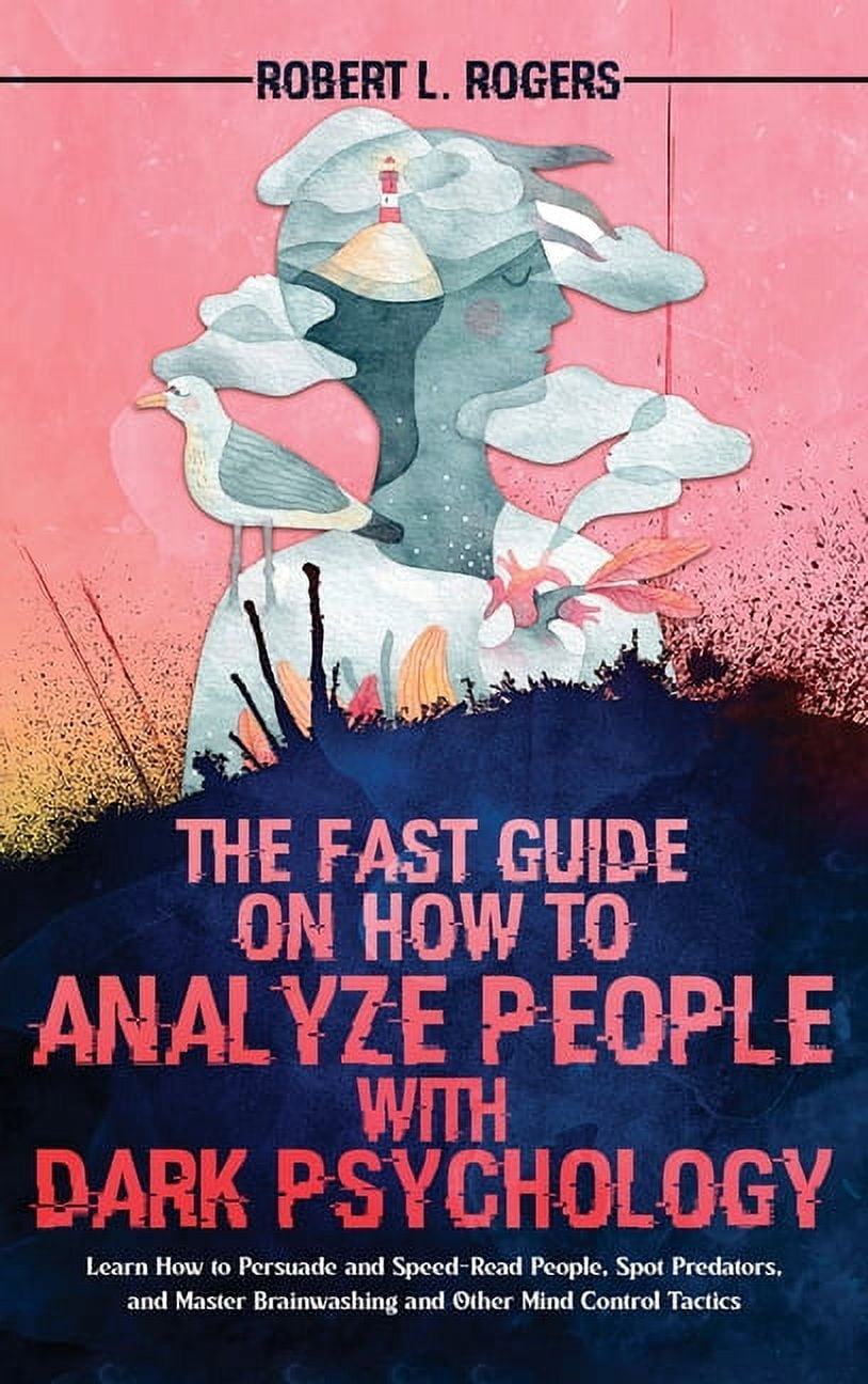 The Fast Guide on How to Analyze People with Dark Psychology: Learn How ...