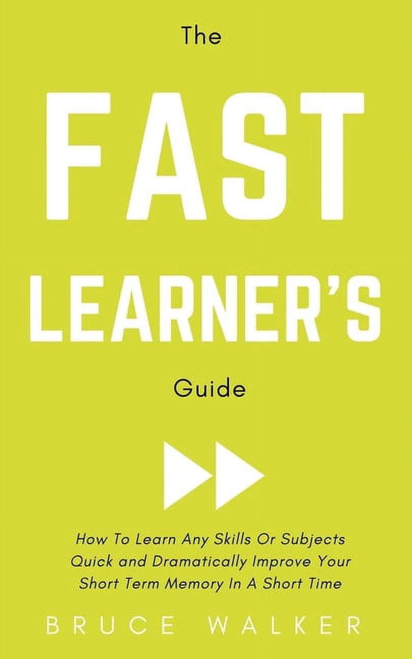 The Fast Learner's Guide How to Learn Any Skills or Subjects Quick