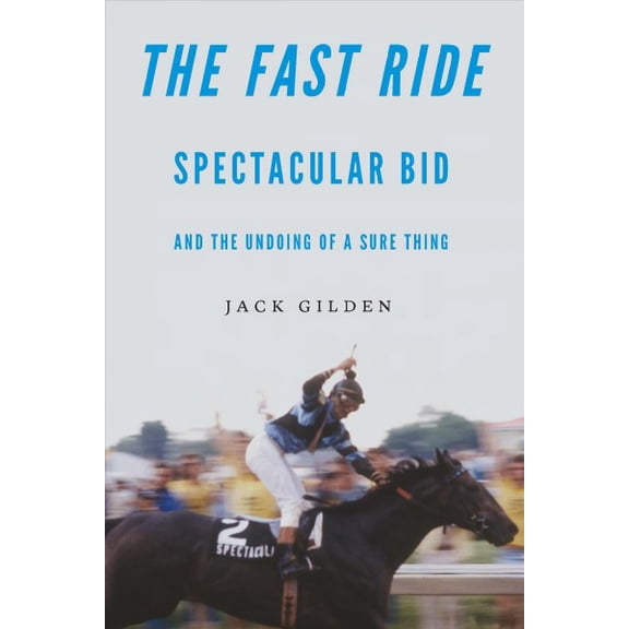 Pre-Owned The Fast Ride : Spectacular Bid and the Undoing of a Sure Thing (Hardcover)