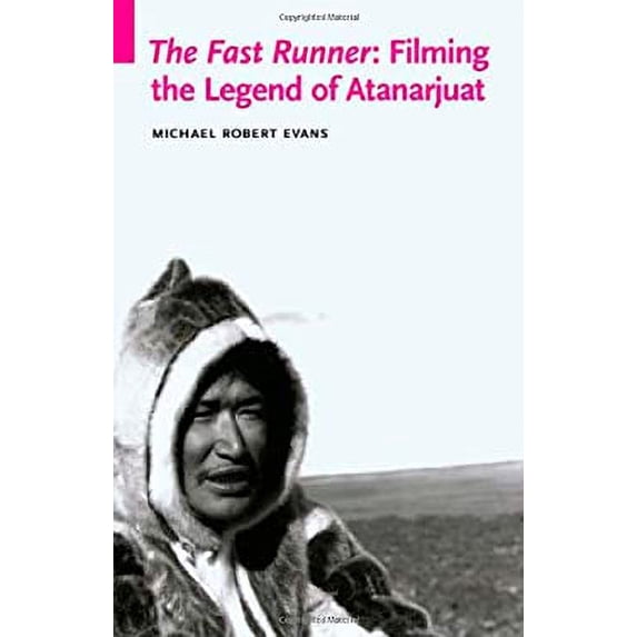 Pre-Owned The Fast Runner: Filming the Legend of Atanarjuat (Paperback) 0803222084 9780803222083